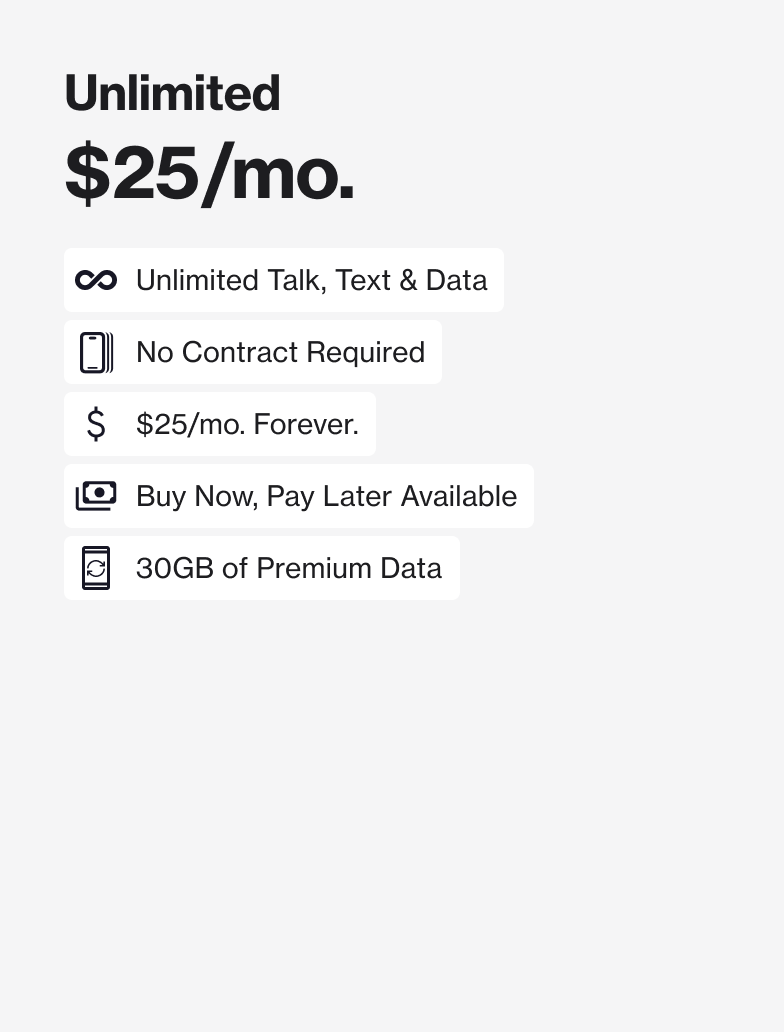 Unlimited: $25/month for unlimited talk, text, and data, no contract, 30 GB of premium data