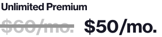 Unlimited Premium Plan: normally $60/mo, now $50/mo