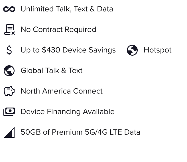 Unlimited talk, text, & data; no contract required; up to $430 device savings; 50GB of premium data; hotspot; global talk & text